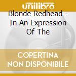 Blonde Redhead - In An Expression Of The cd