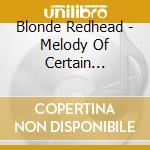 Blonde Redhead - Melody Of Certain Damaged Lemons cd
