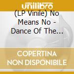 (LP Vinile) No Means No - Dance Of The Headless Bourgeoisie (2 Lp) vinile