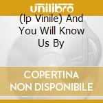 (lp Vinile) And You Will Know Us By