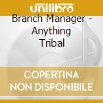 Branch Manager - Anything Tribal cd