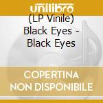 (LP Vinile) Black Eyes - Black Eyes lp vinile di Eyes Black