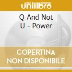 Q And Not U - Power cd musicale di Q AND NOT U