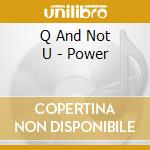 Q And Not U - Power cd