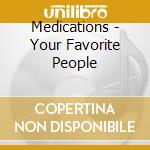 Medications - Your Favorite People cd