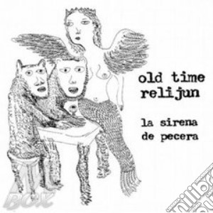 Old Time Relijun - La Sirena De Pecera cd musicale di Old time relijun