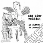 Old Time Relijun - La Sirena De Pecera cd