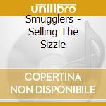 Smugglers - Selling The Sizzle cd