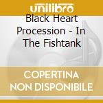 Black Heart Procession - In The Fishtank