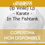 (lp Vinile) Lp - Karate - In The Fishtank cd