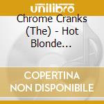 Chrome Cranks (The) - Hot Blonde Cocktail cd