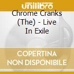 Chrome Cranks (The) - Live In Exile cd
