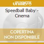 Speedball Baby - Cinema cd