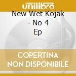 New Wet Kojak - No 4 Ep cd