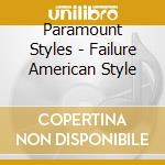 Paramount Styles - Failure American Style cd musicale di Paramount Styles