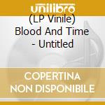 (LP Vinile) Blood And Time - Untitled