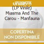 (LP Vinile) Miasma And The Carou - Manfauna lp vinile di MIASMA AND THE CAROU