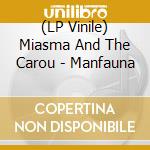 (LP Vinile) Miasma And The Carou - Manfauna vinile