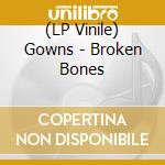 (LP Vinile) Gowns - Broken Bones lp vinile di GOWNS