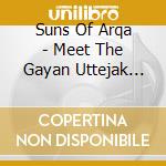 Suns Of Arqa - Meet The Gayan Uttejak Orchest cd musicale di Suns Of Arqa