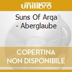 Suns Of Arqa - Aberglaube cd musicale di Suns of arqa