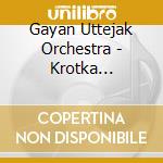 Gayan Uttejak Orchestra - Krotka Historia cd musicale di Gayan uttejak orches