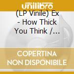 (LP Vinile) Ex - How Thick You Think / That's Not A Virus (7') vinile