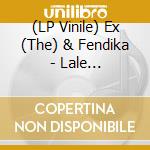 (LP Vinile) Ex (The) & Fendika - Lale Guma/Addis Hum (7') vinile
