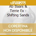 Ab Baars & Terrie Ex - Shifting Sands cd