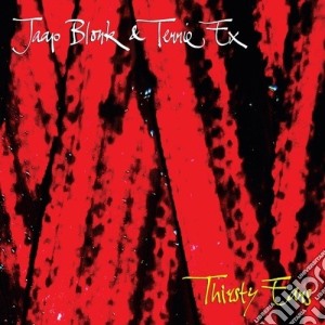 Jaap Blonk & Terry Ex - Thirsty Ears cd musicale di Jaap Blonk / Terry Ex