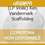 (LP Vinile) Ken Vandermark - Scaffolding vinile