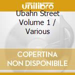 Ubahn Street Volume 1 / Various cd musicale