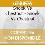 Snoek Vs Chestnut - Snoek Vs Chestnut cd