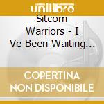 Sitcom Warriors - I Ve Been Waiting For This A Long Time cd