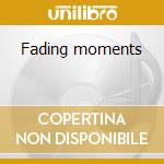 Fading moments cd