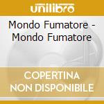 Mondo Fumatore - Mondo Fumatore cd