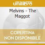 Melvins - The Maggot cd musicale di MELVINS