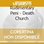 Rudimentary Peni - Death Church cd