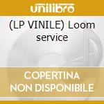 (LP VINILE) Loom service cd