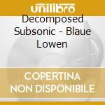 Decomposed Subsonic - Blaue Lowen cd musicale
