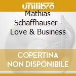 Mathias Schaffhauser - Love & Business cd