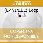 (LP VINILE) Loop findi cd