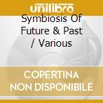 Symbiosis Of Future & Past / Various cd