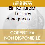 Ein Konigreich Fur Eine Handgranate - Beige cd