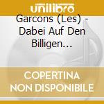 Garcons (Les) - Dabei Auf Den Billigen Plaetzen cd