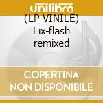(LP VINILE) Fix-flash remixed cd