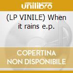 (LP VINILE) When it rains e.p. lp vinile