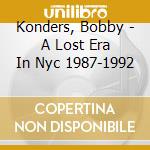 Konders, Bobby - A Lost Era In Nyc 1987-1992 cd