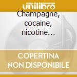 Champagne, cocaine, nicotine stains cd