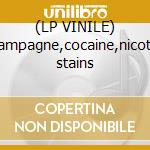 (LP VINILE) Champagne,cocaine,nicotine stains cd